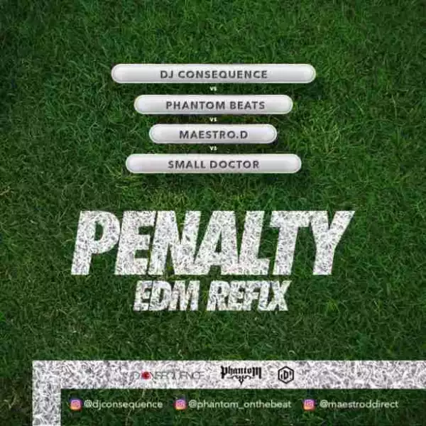 DJ Consequence - Penalty (EDM Refix) Ft. Phantom x Maestro D x Small Doctor